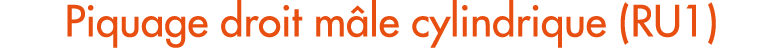 Piquage droit m le cylindrique (RU1)