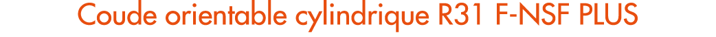 Coude orientable cylindrique R31 F NSF PLUS