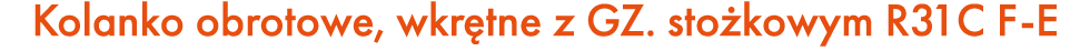 Kolanko obrotowe, wkr tne z GZ. sto kowym R31C F E